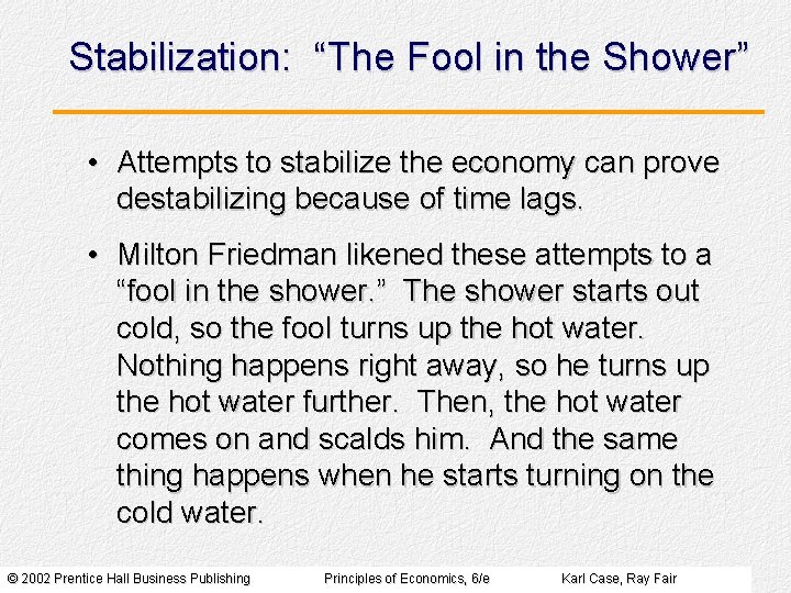 Stabilization: “The Fool in the Shower” • Attempts to stabilize the economy can prove Stabilization: “The Fool in the Shower” • Attempts to stabilize the economy can prove