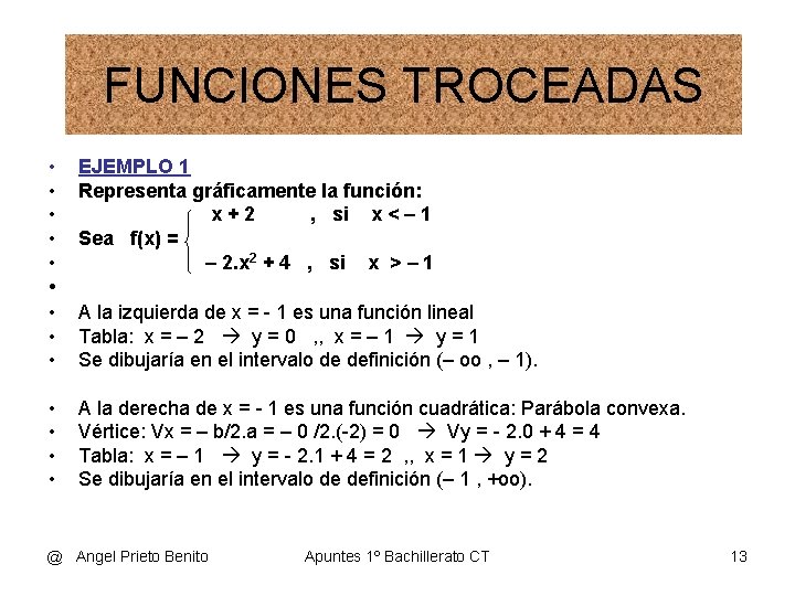 FUNCIONES TROCEADAS • • • EJEMPLO 1 Representa gráficamente la función: x+2 , si