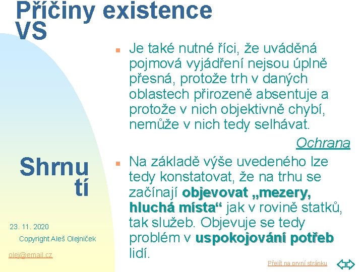 Příčiny existence VS n Shrnu tí 23. 11. 2020 Copyright Aleš Olejniček olej@email. cz