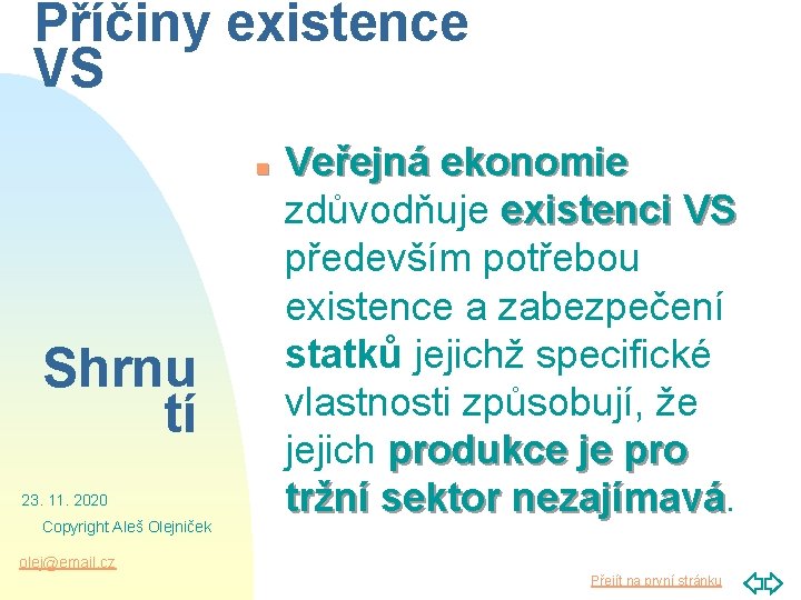 Příčiny existence VS n Shrnu tí 23. 11. 2020 Copyright Aleš Olejniček Veřejná ekonomie
