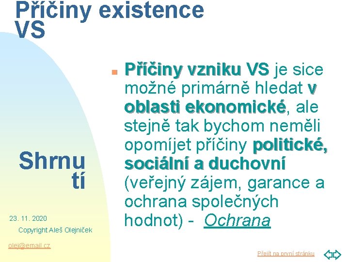 Příčiny existence VS n Shrnu tí 23. 11. 2020 Copyright Aleš Olejniček Příčiny vzniku