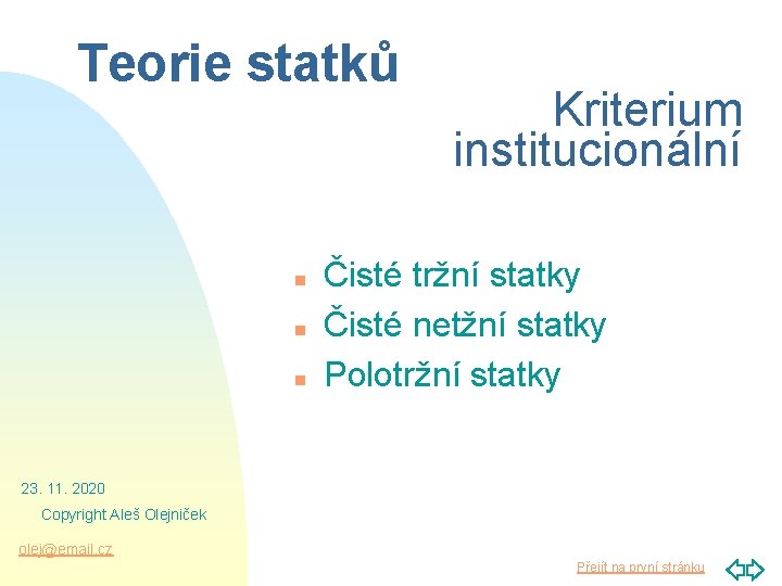 Teorie statků n n n Kriterium institucionální Čisté tržní statky Čisté netžní statky Polotržní