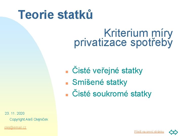 Teorie statků Kriterium míry privatizace spotřeby n n n Čisté veřejné statky Smíšené statky