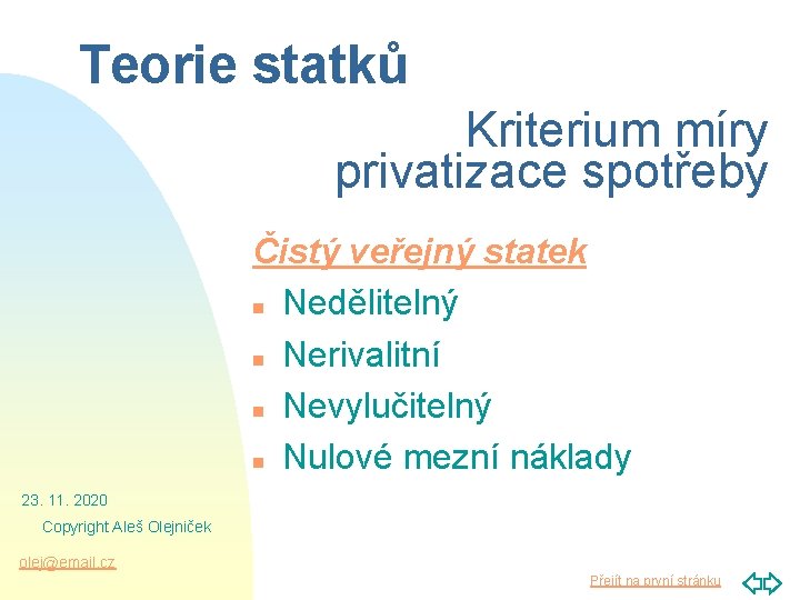 Teorie statků Kriterium míry privatizace spotřeby Čistý veřejný statek n Nedělitelný n Nerivalitní n