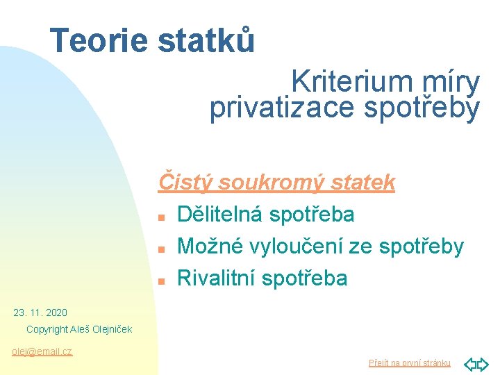 Teorie statků Kriterium míry privatizace spotřeby Čistý soukromý statek n Dělitelná spotřeba n Možné