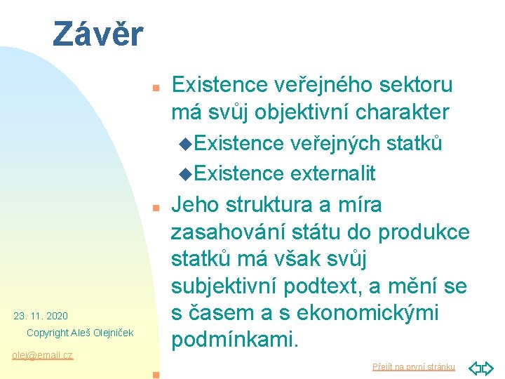 Závěr n Existence veřejného sektoru má svůj objektivní charakter u. Existence veřejných statků u.