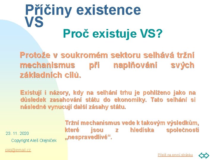 Příčiny existence VS Proč existuje VS? Protože v soukromém sektoru selhává tržní mechanismus při