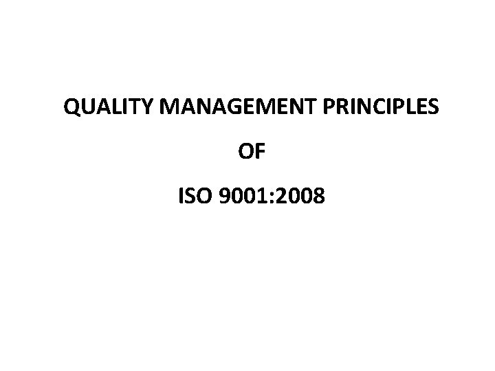 QUALITY MANAGEMENT PRINCIPLES OF ISO 9001: 2008 
