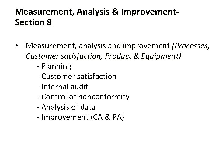 Measurement, Analysis & Improvement. Section 8 • Measurement, analysis and improvement (Processes, Customer satisfaction,
