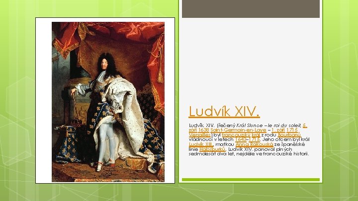 Ludvík XIV. (řečený Král Slunce – le roi du soleil; 5. září 1638 Saint-Germain-en-Laye