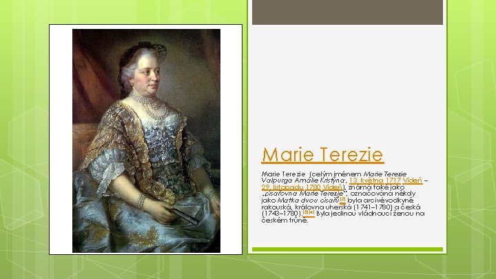 Marie Terezie (celým jménem Marie Terezie Valpurga Amálie Kristýna, 13. května 1717 Vídeň –