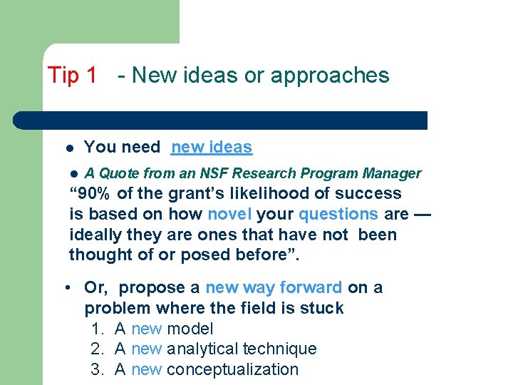 Tip 1 - New ideas or approaches l You need new ideas l A