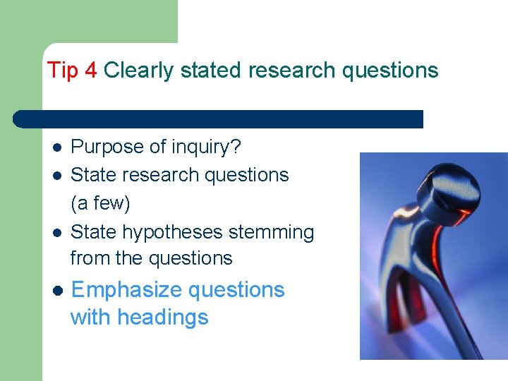 Tip 4 Clearly stated research questions l l Purpose of inquiry? State research questions