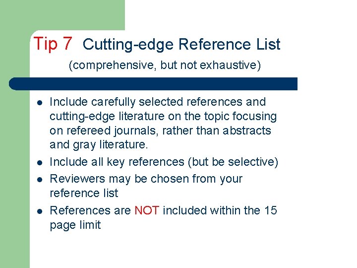 Tip 7 Cutting-edge Reference List (comprehensive, but not exhaustive) l l Include carefully selected