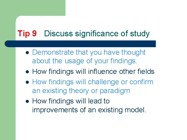 Tip 9 Discuss significance of study l l Demonstrate that you have thought about