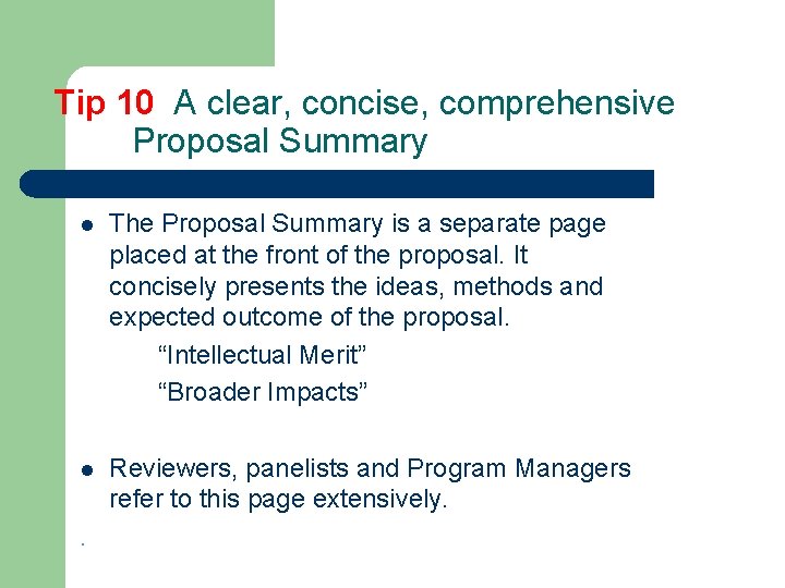 Tip 10 A clear, concise, comprehensive Proposal Summary l The Proposal Summary is a