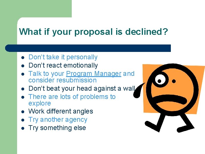 What if your proposal is declined? l l l l Don’t take it personally