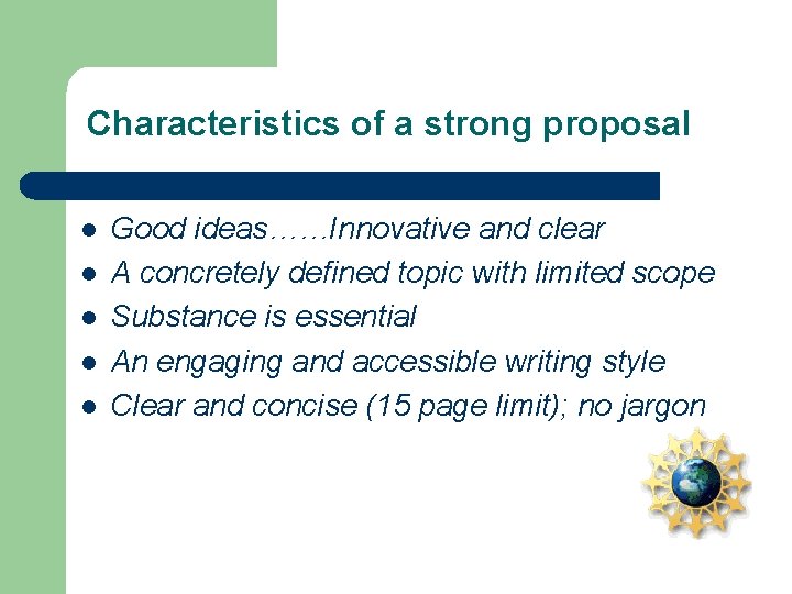Characteristics of a strong proposal l l Good ideas……Innovative and clear A concretely defined