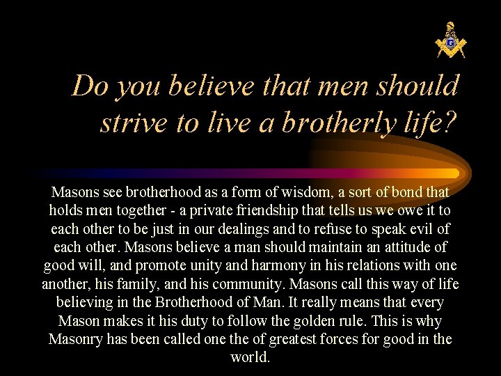 Do you believe that men should strive to live a brotherly life? Masons see