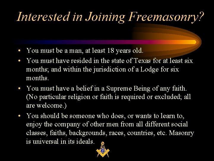 Interested in Joining Freemasonry? • You must be a man, at least 18 years