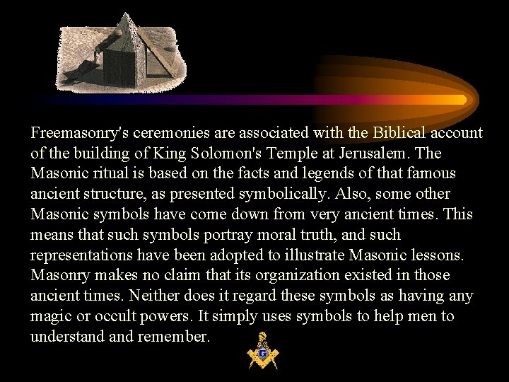 Freemasonry's ceremonies are associated with the Biblical account of the building of King Solomon's