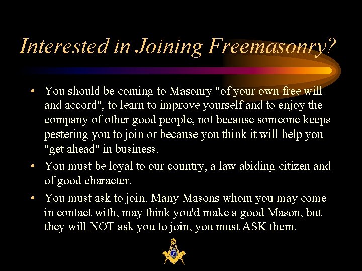 Interested in Joining Freemasonry? • You should be coming to Masonry "of your own