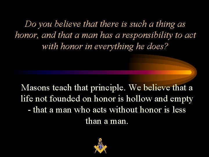 Do you believe that there is such a thing as honor, and that a