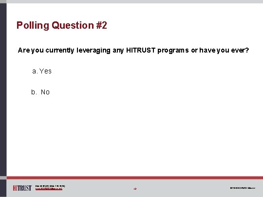 Polling Question #2 Are you currently leveraging any HITRUST programs or have you ever?