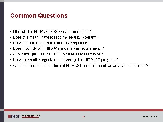 Common Questions • I thought the HITRUST CSF was for healthcare? • Does this