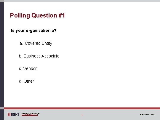 Polling Question #1 Is your organization a? a. Covered Entity b. Business Associate c.