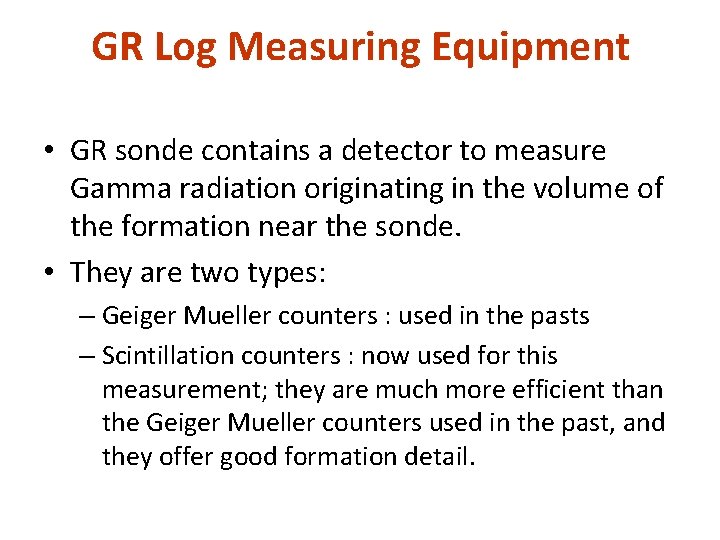 GR Log Measuring Equipment • GR sonde contains a detector to measure Gamma radiation