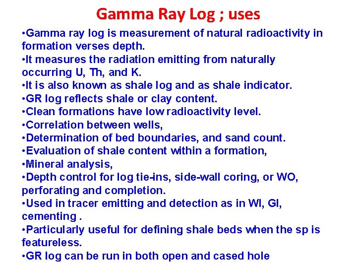 Gamma Ray Log ; uses • Gamma ray log is measurement of natural radioactivity
