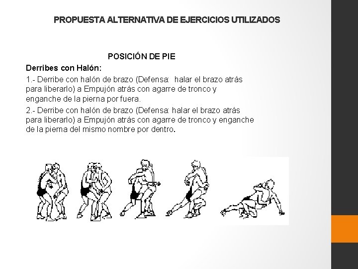 PROPUESTA ALTERNATIVA DE EJERCICIOS UTILIZADOS POSICIÓN DE PIE Derribes con Halón: 1. - Derribe