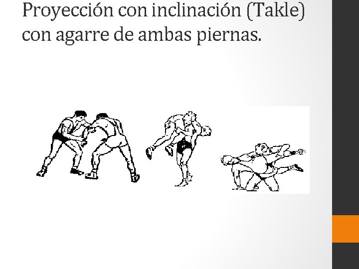 Proyección con inclinación (Takle) con agarre de ambas piernas. 