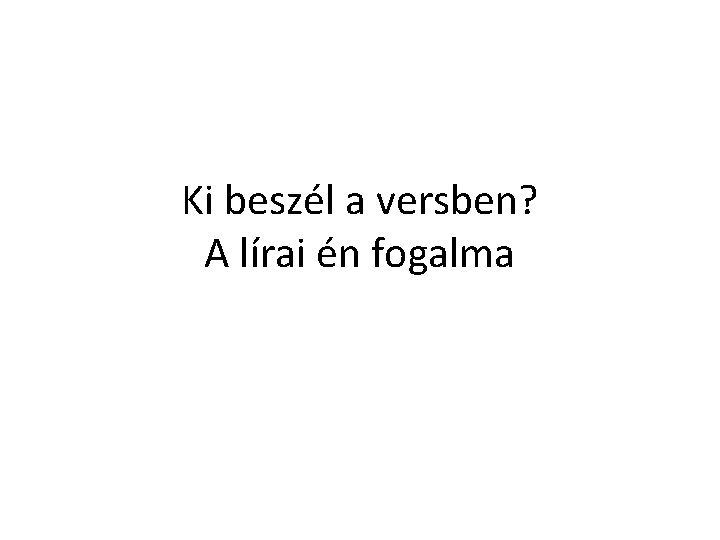 Ki beszél a versben? A lírai én fogalma 