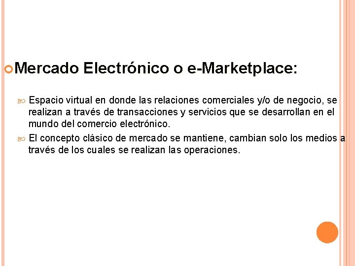  Mercado Electrónico o e-Marketplace: Espacio virtual en donde las relaciones comerciales y/o de