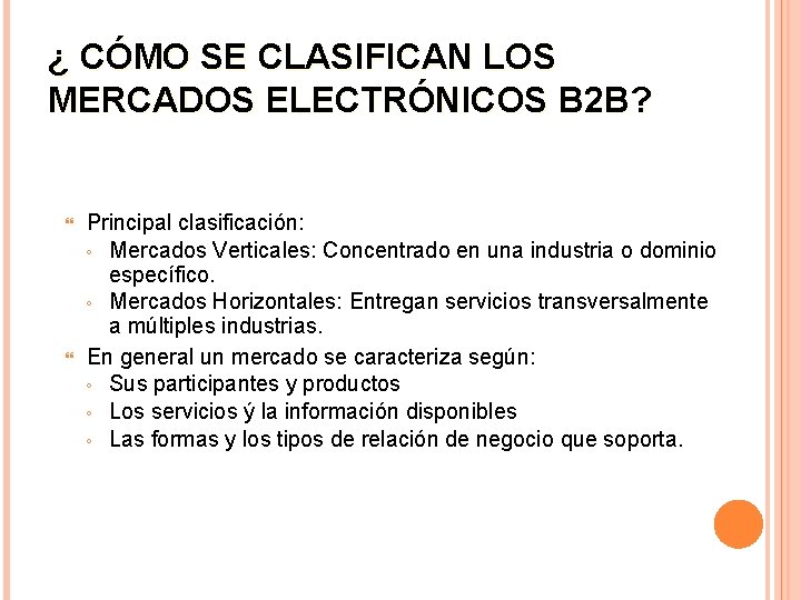 ¿ CÓMO SE CLASIFICAN LOS MERCADOS ELECTRÓNICOS B 2 B? Principal clasificación: ◦ Mercados