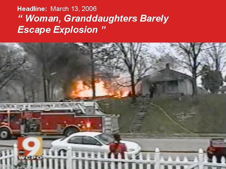 Headline: March 13, 2006 “ Woman, Granddaughters Barely Escape Explosion ” 