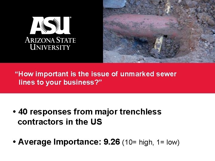 “How important is the issue of unmarked sewer lines to your business? ” •