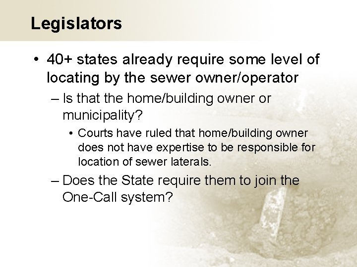 Legislators • 40+ states already require some level of locating by the sewer owner/operator