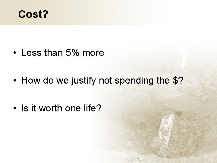 Cost? • Less than 5% more • How do we justify not spending the