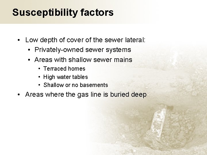 Susceptibility factors • Low depth of cover of the sewer lateral: • Privately-owned sewer