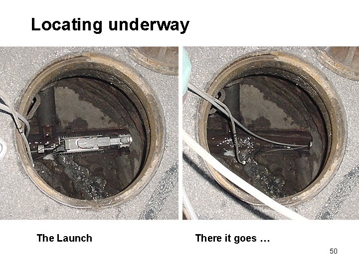 Locating underway The Launch There it goes … 50 