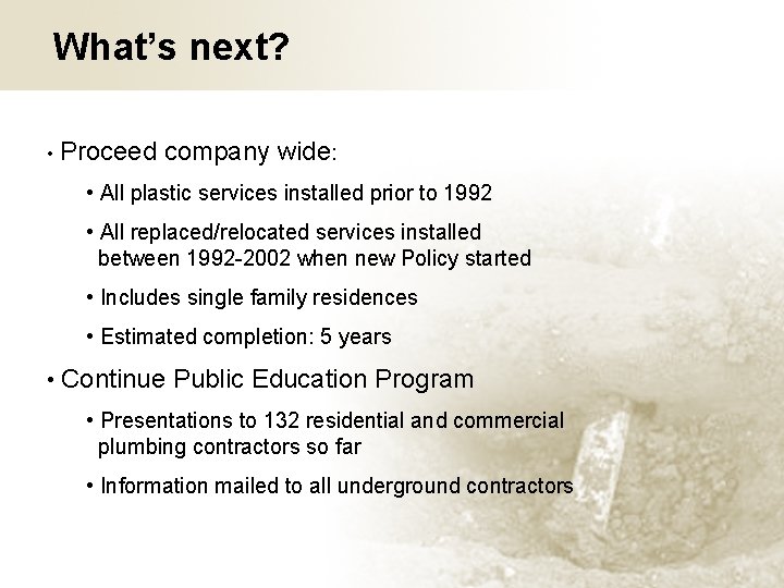 What’s next? • Proceed company wide: • All plastic services installed prior to 1992