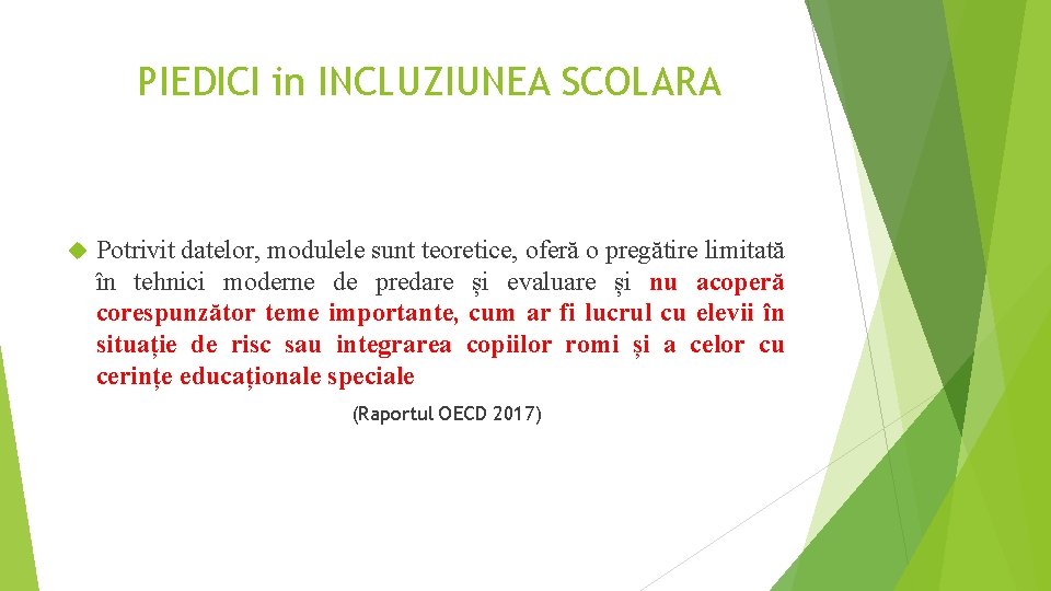 PIEDICI in INCLUZIUNEA SCOLARA Potrivit datelor, modulele sunt teoretice, oferă o pregătire limitată în