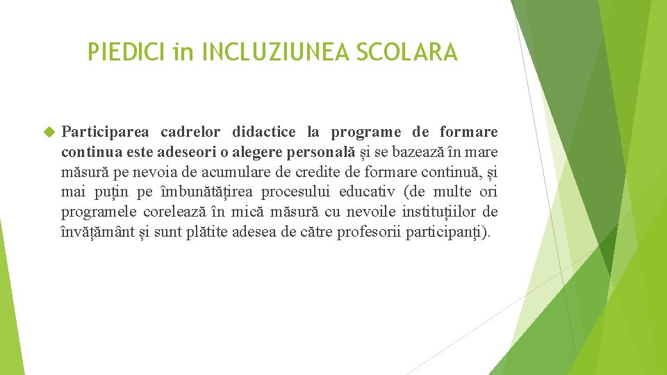 PIEDICI in INCLUZIUNEA SCOLARA Participarea cadrelor didactice la programe de formare continua este adeseori