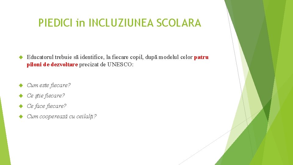 PIEDICI in INCLUZIUNEA SCOLARA Educatorul trebuie să identifice, la fiecare copil, după modelul celor