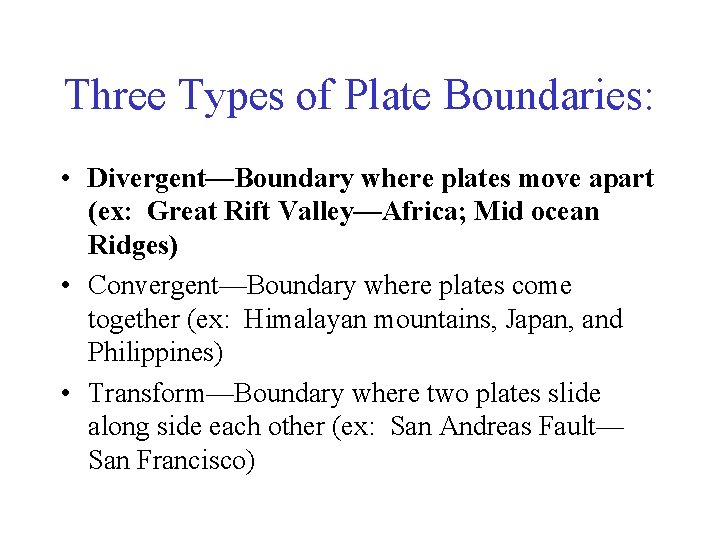 Three Types of Plate Boundaries: • Divergent—Boundary where plates move apart (ex: Great Rift