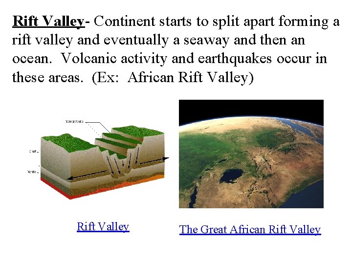 Rift Valley- Continent starts to split apart forming a rift valley and eventually a