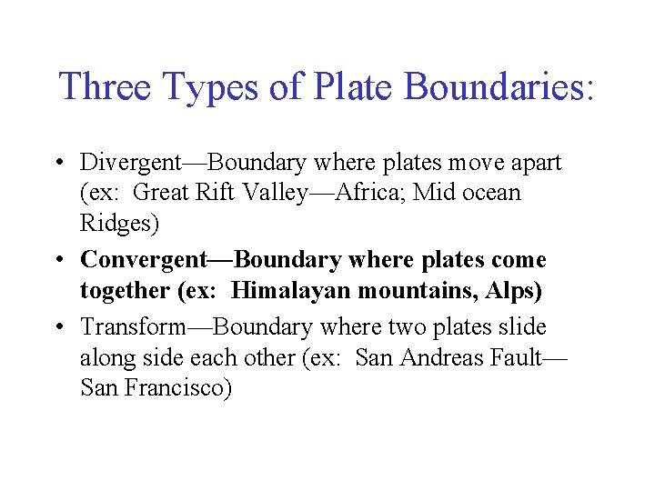 Three Types of Plate Boundaries: • Divergent—Boundary where plates move apart (ex: Great Rift